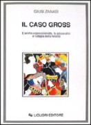 Il Caso Gross.L'anima espressionista, la psicanalisi e l'utopia della felicita'