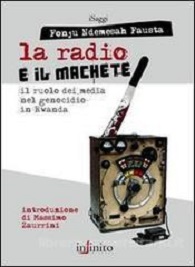 La Radio e il machete. Il ruolo dei media nel genocidio in Rwanda 
