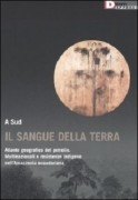 Il Sangue della terra. Atlante geografico del petrolio. Multinazionali e resistenze indigene nell'Amazzonia ecuadoriana