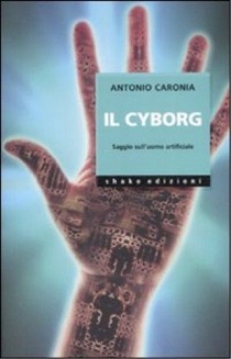 Il Cyborg: saggio sull'uomo artificiale 