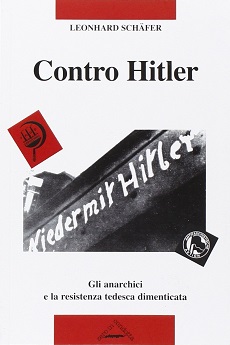 Contro Hitler. Gli anarchici e la resistenza tedesca