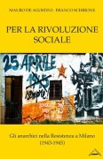 Per la rivoluzione sociale. Gli anarchici nella resistenza a Milano (1943-1945)