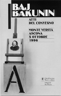 BAJ/BAKUNIN.  Atti del Convegno tenuto il 5 ottobre 1996  al Monte Verità di Ascona