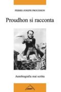 PROUDHON SI RACCONTA. Autobiografia mai scritta