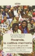 Rwanda, la cattiva memoria. Cosa rimane del genocidio che ha lasciato indifferente il mondo