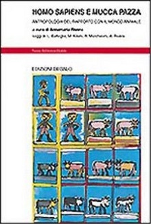Homo sapiens e mucca pazza. Antropologia del rapporto con il mondo animale 