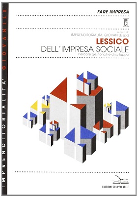 Lessico dell'impresa sociale. Percorsi gestionali e di sviluppo 