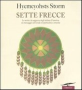 Sette frecce. Le storie e la saggezza degli indiani d'America: un messaggio universale di spiritualita' e armonia