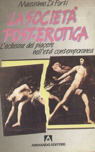 La Societa' post-erotica.L'eclissi del piacere nell'eta' contemporanea