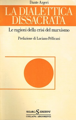 La Dialettica Dissacrata. Le ragioni della crisi del marxismo. 