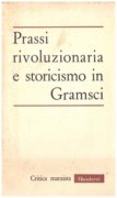 Prassi rivoluzionaria e storicismo in Gramsci