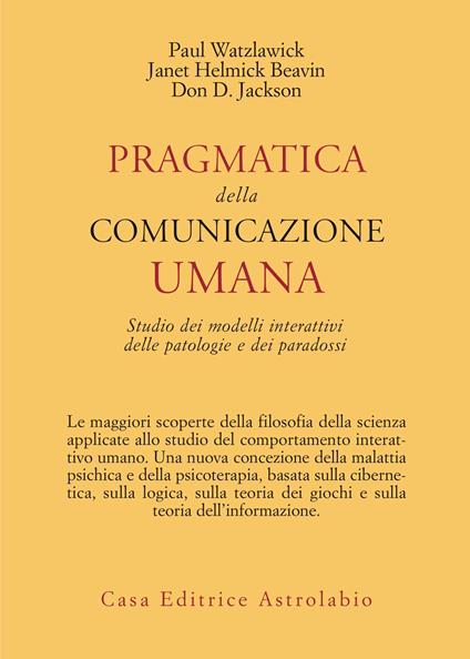 Pragmatica della comunicazione umana. Studio dei modelli interattivi, delle patologie e dei paradossi